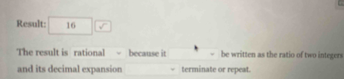 Result: ^ 16 □ sqrt() 
The result is rational because it be written as the ratio of two integers 
and its decimal expansion terminate or repeat.