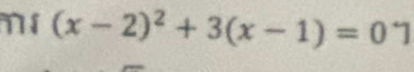 mí (x-2)^2+3(x-1)=01