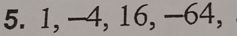 1, -4, 16, —64,