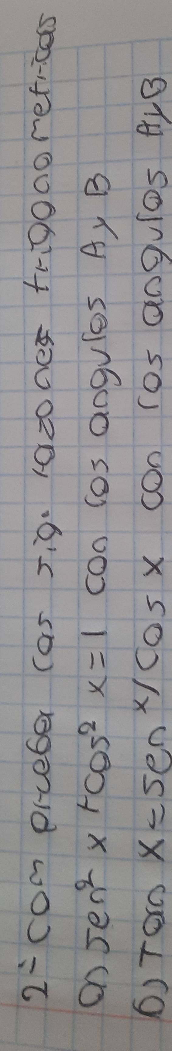 2= con prceber (as Ji9. 1az00e tr0000refrcas 
on sec^2x+cos^4cos^2x=1 cOn lOs aOgUles Ay B 
() Too x=sec^n/cos x COn TO5 Q09IOs 41B