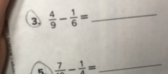 ③  4/9 - 1/6 = _ 
5 frac 7- 1/4 = _