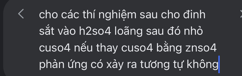 cho các thí nghiệm sau cho đinh 
sắt vào h2so4 loãng sau đó nhỏ 
cuso4 nếu thay cuso4 bằng znso4 
phản ứng có xảy ra tương tự không