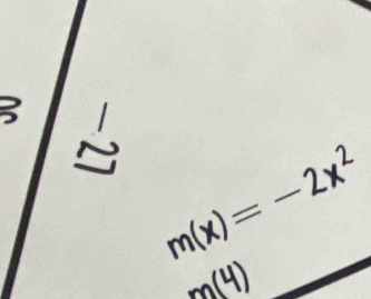 m(x)=-2x^2
m(4)