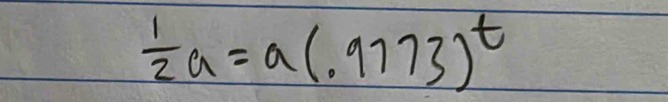  1/2 a=a(.9773)^t