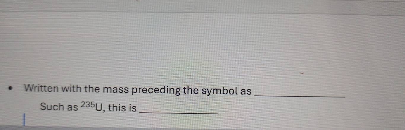 Written with the mass preceding the symbol as_ 
Such as 235U , this is_