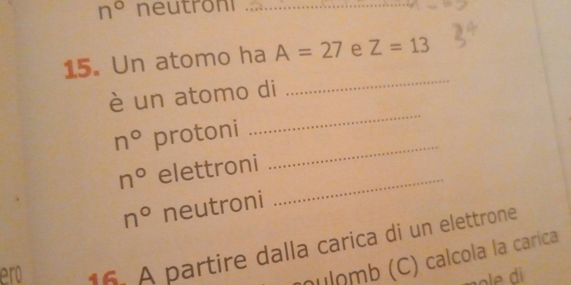 Risolto:n° neutroni_ _ 15. Un atomo ha A=27 e Z=13 _ è un atomo di n ...