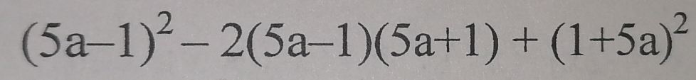 (5a-1)^2-2(5a-1)(5a+1)+(1+5a)^2