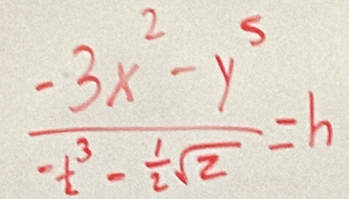  (-3x^2-y^5)/-t^3-tsqrt(2) =h