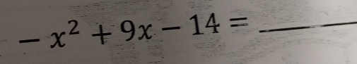 -x^2+9x-14= _