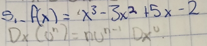 -f(x)=x^3-3x^2+5x-2
D_x(U^n)=nU^(n-1)Dx^U