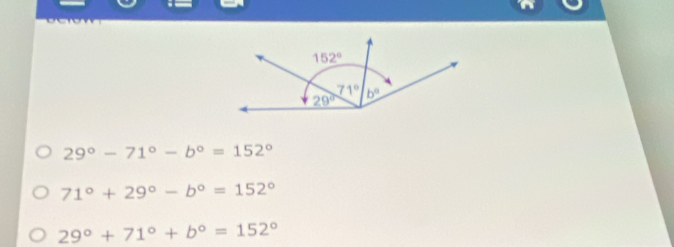 29°-71°-b°=152°
71°+29°-b°=152°
29°+71°+b°=152°