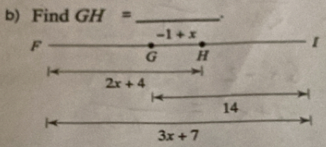 Find GH= _ 
.
-1+x
F
I
G H

2x+4
14
3x+7