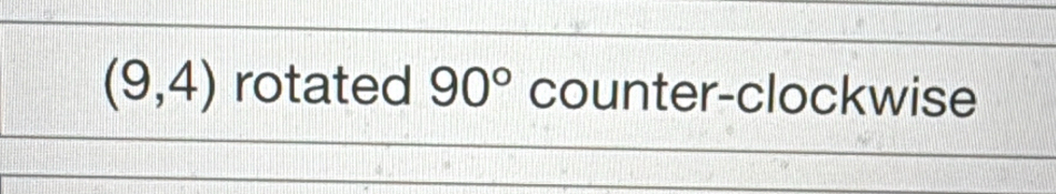 (9,4) rotated 90° counter-clockwise