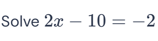 Solve 2x-10=-2