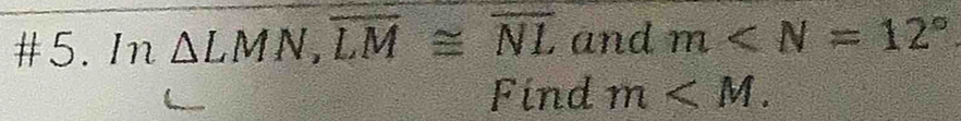 #5. In△ LMN, overline LM≌ overline NL and m
Find m .
