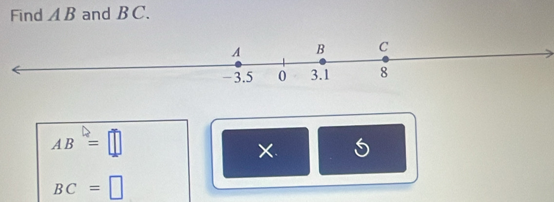 Find A B and BC.
AB=□
X.
BC=□