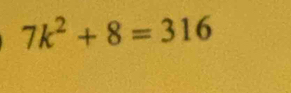 7k^2+8=316