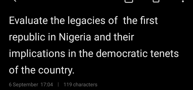 Evaluate the legacies of the first 
republic in Nigeria and their 
implications in the democratic tenets 
of the country.
6 September 17:04 | 119 characters