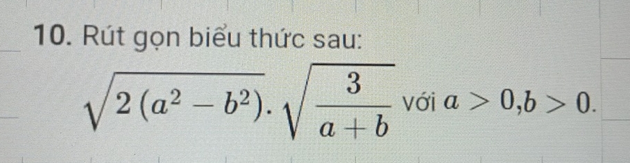 Rút gọn biểu thức sau:
sqrt(2(a^2-b^2))· sqrt(frac 3)a+b với a>0, b>0.