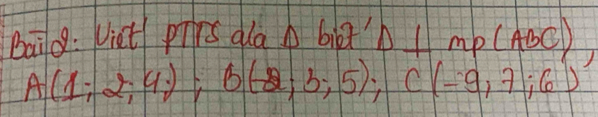 baid: Viet prs dla b bigth I mp (ADC) _ 
A(1;2;4;); B(-2;3;5); C(-9,7;6)