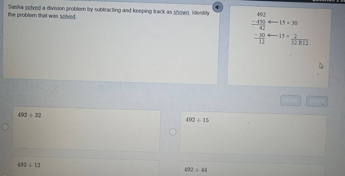 Sasha solved a division problem by subtracting and keeping track as shown. Identify
the problem that was solved.
15* 30
beginarrayr 492 -450 hline 42 -30 hline 12end(array)^(15*) 2/32R12 
492/ 32
492/ 15
492/ 12
492/ 44