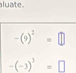 aluate.
-(9)^2=□
-(-3)^3=□