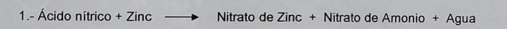 1.- Ácido nítrico + Zinc Nitrato de Zinc + Nitrato de Amonio + Agua