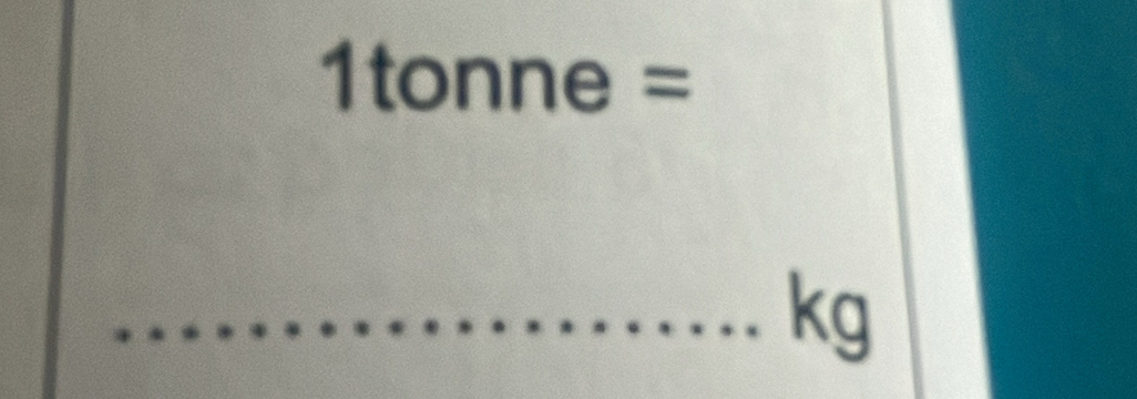 1tonne =
_ kg