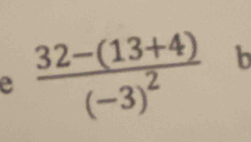 frac 32-(13+4)(-3)^2 b