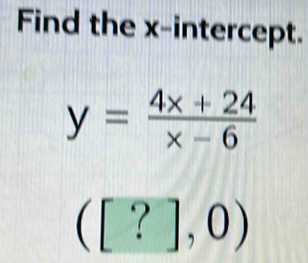 Find the x-intercept.
([?],0)