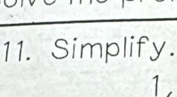 Simplify. 
1