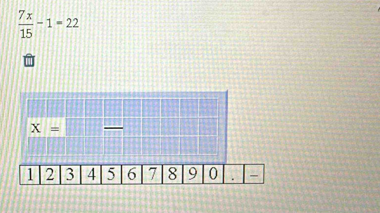  7x/15 -1=22
X=□