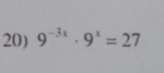 9^(-3x)· 9^x=27