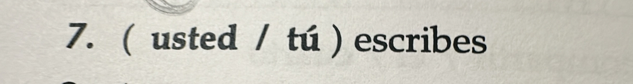 ( usted / tú ) escribes