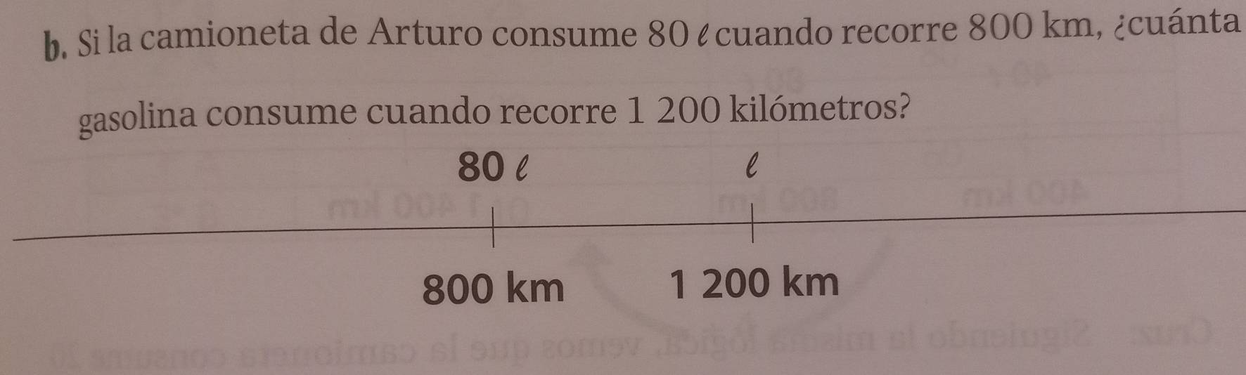 Si la camioneta de Arturo consume 80 ¿ cuando recorre 800 km, ¿cuánta
gasolina consume cuando recorre 1 200 kilómetros?
80 l l
800 km 1 200 km