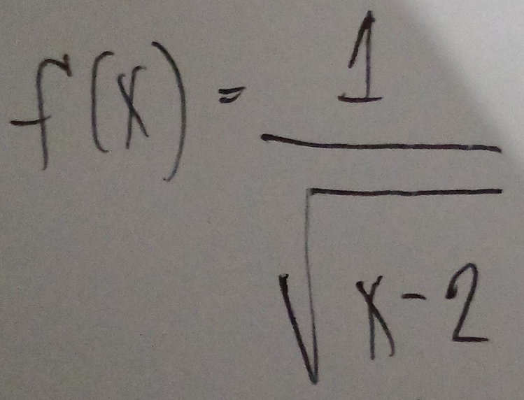 f(x)= 1/sqrt(x-2) 