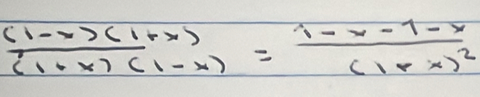  ((1-x)(1+x))/(1+x)(1-x) =frac 1-x-1-x(1+x)^2