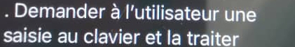 Demander à l'utilisateur une 
saisie au clavier et la traiter