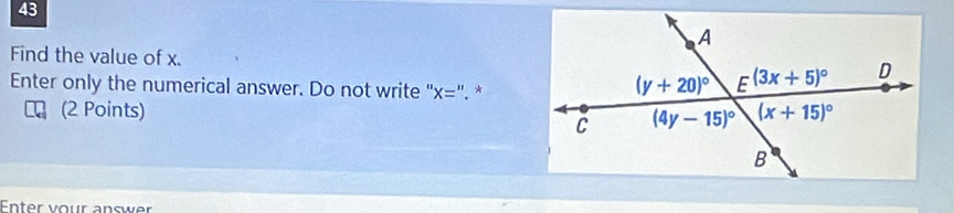 Find the value of x.
Enter only the numerical answer. Do not write " x= ''. *
(2 Points) 
Enter vour answer