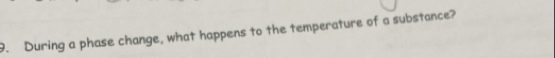 During a phase change, what happens to the temperature of a substance?