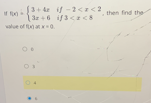 if
If f(x)=beginarrayl 3+4x 3x+6endarray. if beginarrayr -2 , then find the
value of f(x) at x=0.
0
3
4
6