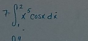 7- ∈t _1^(2x^5)cos xdx