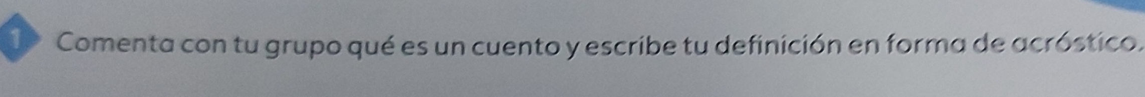 Te Comenta con tu grupo qué es un cuento y escribe tu definición en forma de acróstico.