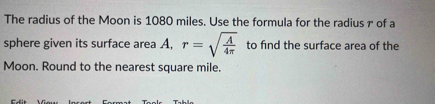 Solved: The radius of the Moon is 1080 miles. Use the formula for the ...