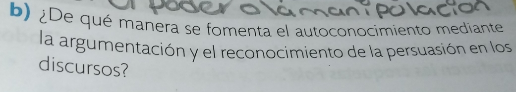 ¿De qué manera se fomenta el autoconocimiento mediante 
la argumentación y el reconocimiento de la persuasión en los 
discursos?