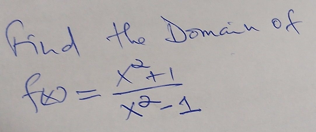 find the Doman of
f(x)= (x^2+1)/x^2-1 