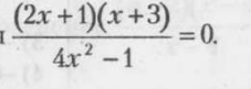  ((2x+1)(x+3))/4x^2-1 =0.