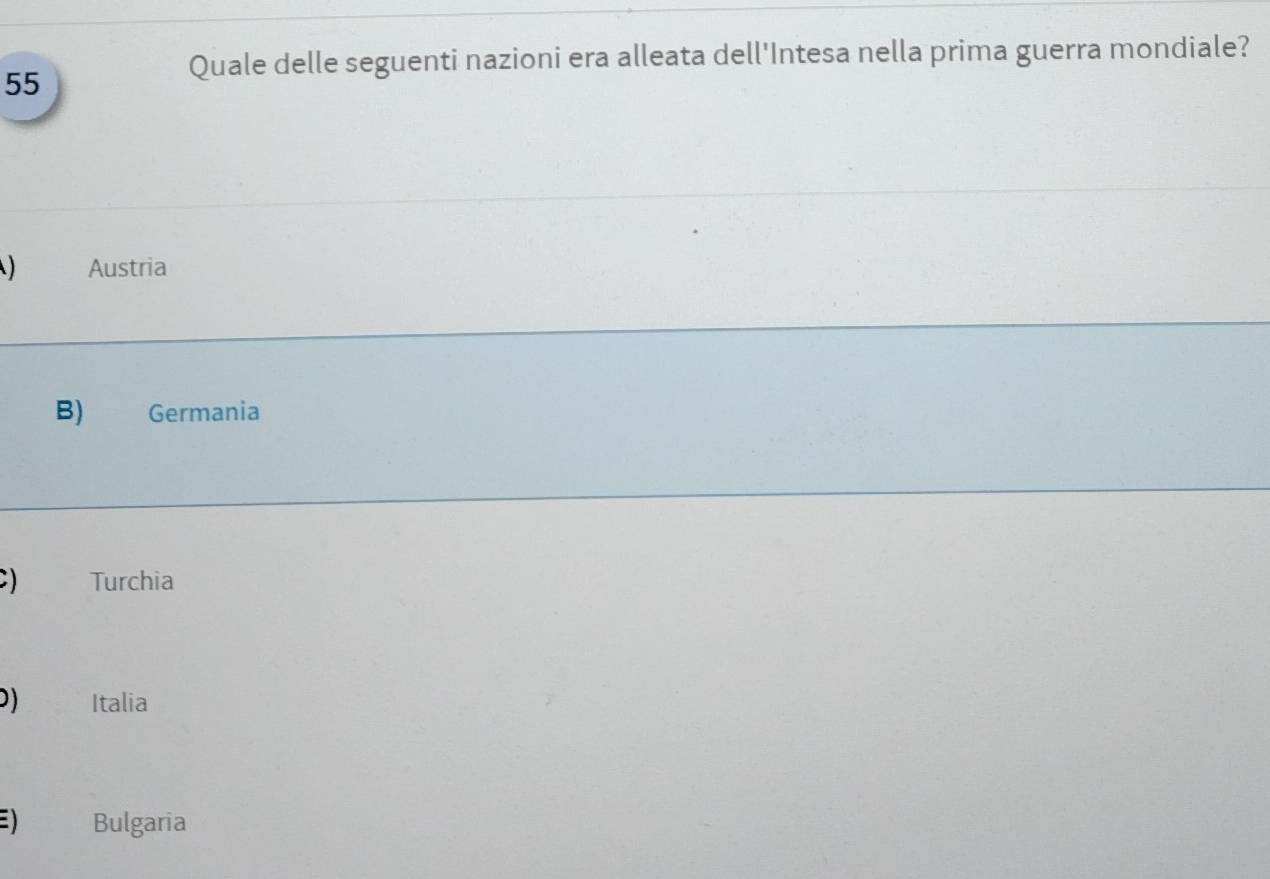 Quale delle seguenti nazioni era alleata dell'Intesa nella prima guerra mondiale?
) Austria
B) Germania;) Turchia
D) Italia
E Bulgaria