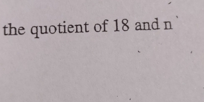 the quotient of 18 and n