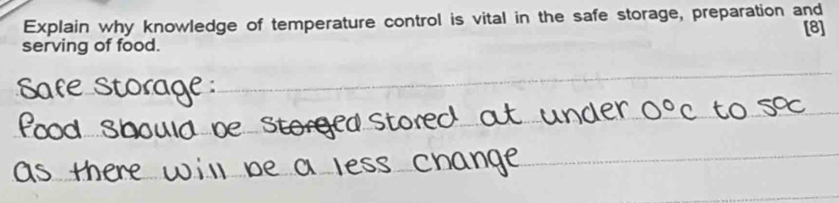 Explain why knowledge of temperature control is vital in the safe storage, preparation and [8] 
serving of food.